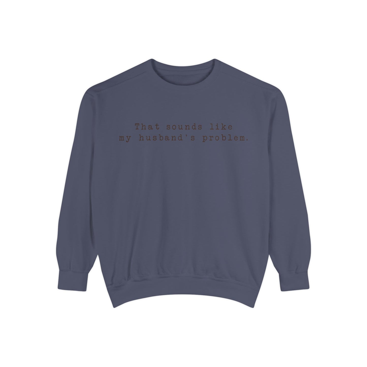 😂🤎 “Sounds Like My Husband’s Problem” Crewneck