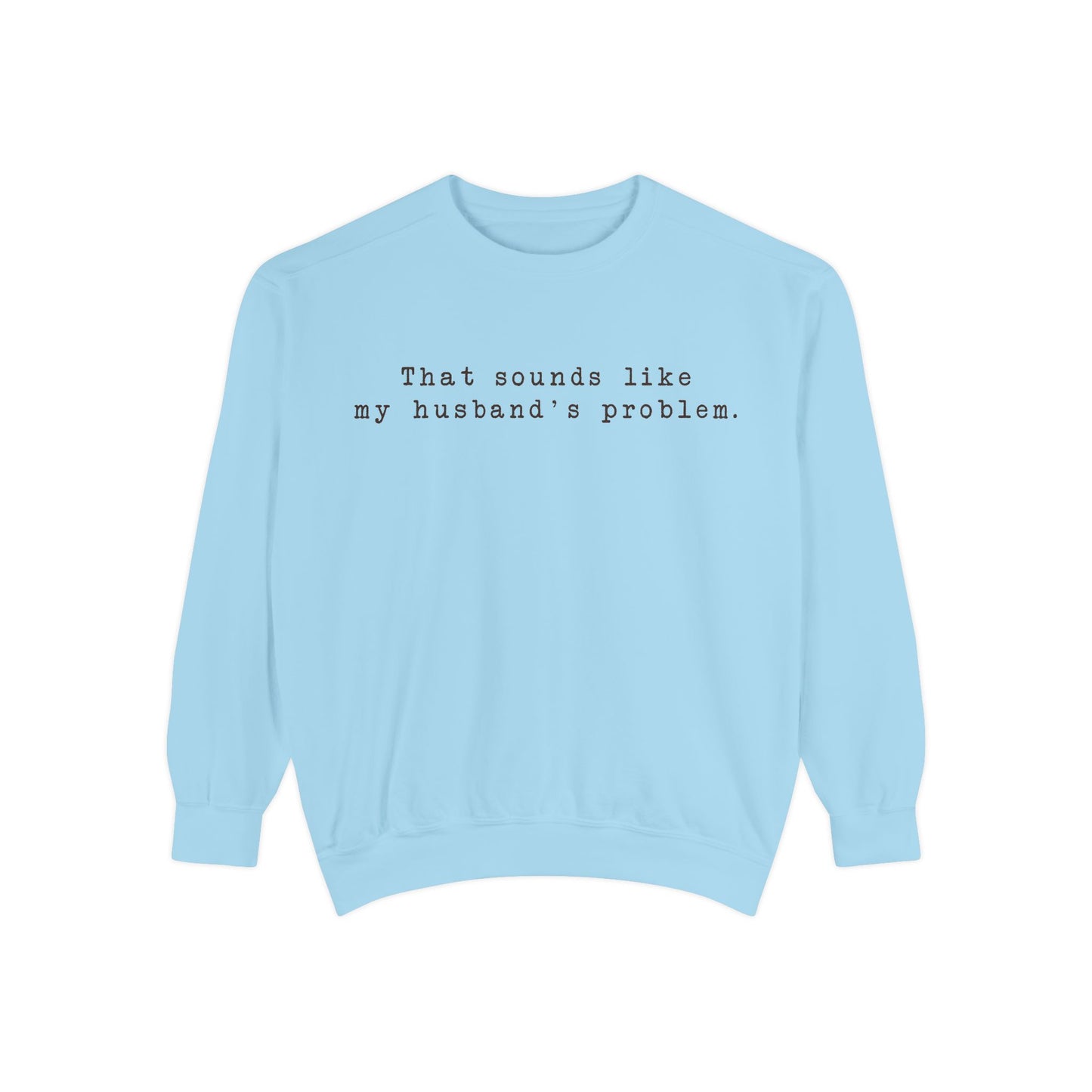 😂🤎 “Sounds Like My Husband’s Problem” Crewneck