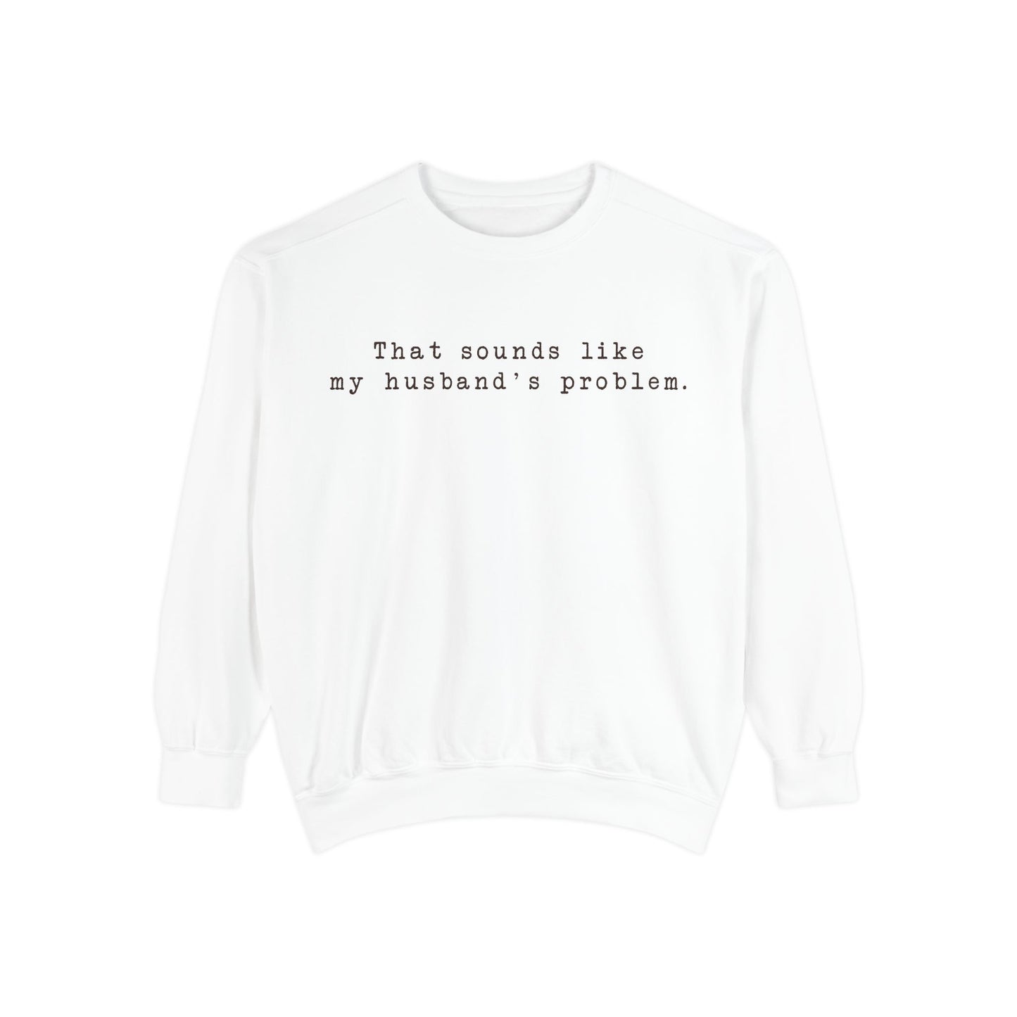 😂🤎 “Sounds Like My Husband’s Problem” Crewneck