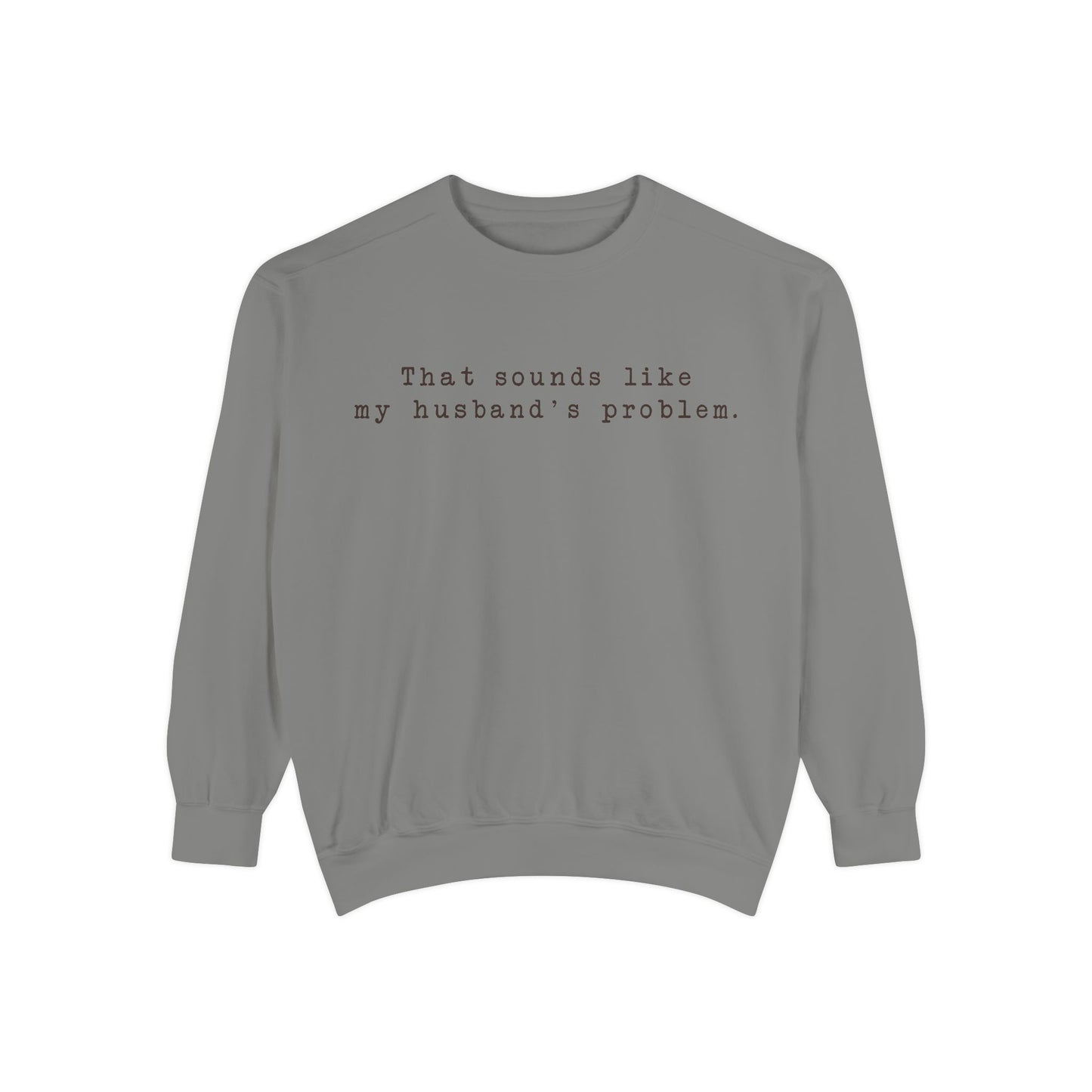 😂🤎 “Sounds Like My Husband’s Problem” Crewneck