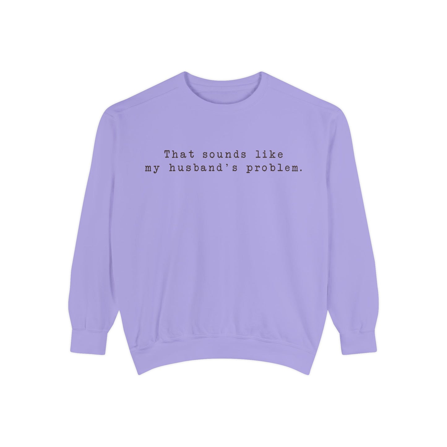 😂🤎 “Sounds Like My Husband’s Problem” Crewneck