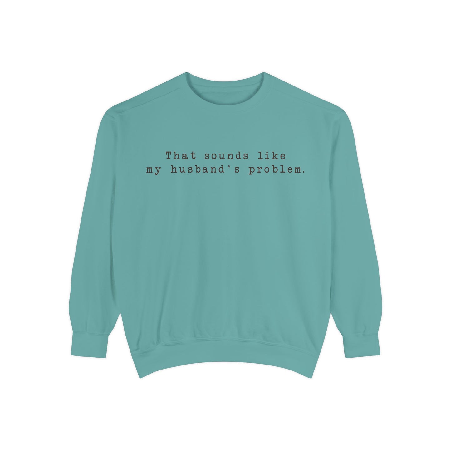 😂🤎 “Sounds Like My Husband’s Problem” Crewneck