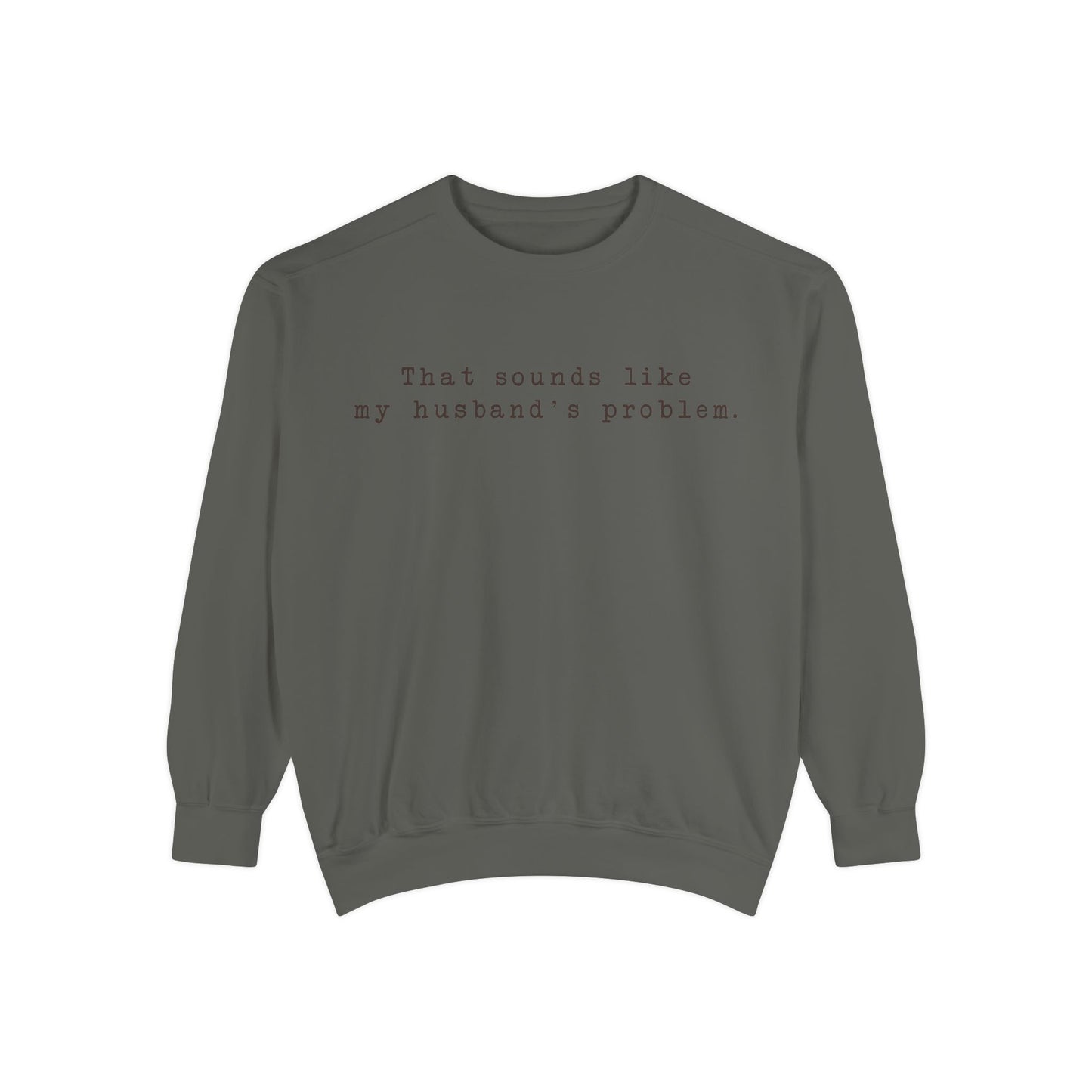 😂🤎 “Sounds Like My Husband’s Problem” Crewneck