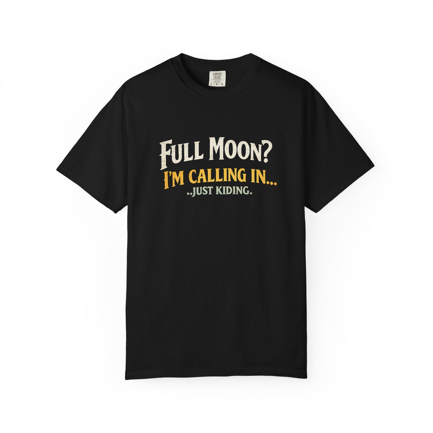 🌕 Full Moon? I’m Calling In… Just Kidding. 🌕T-Shirt