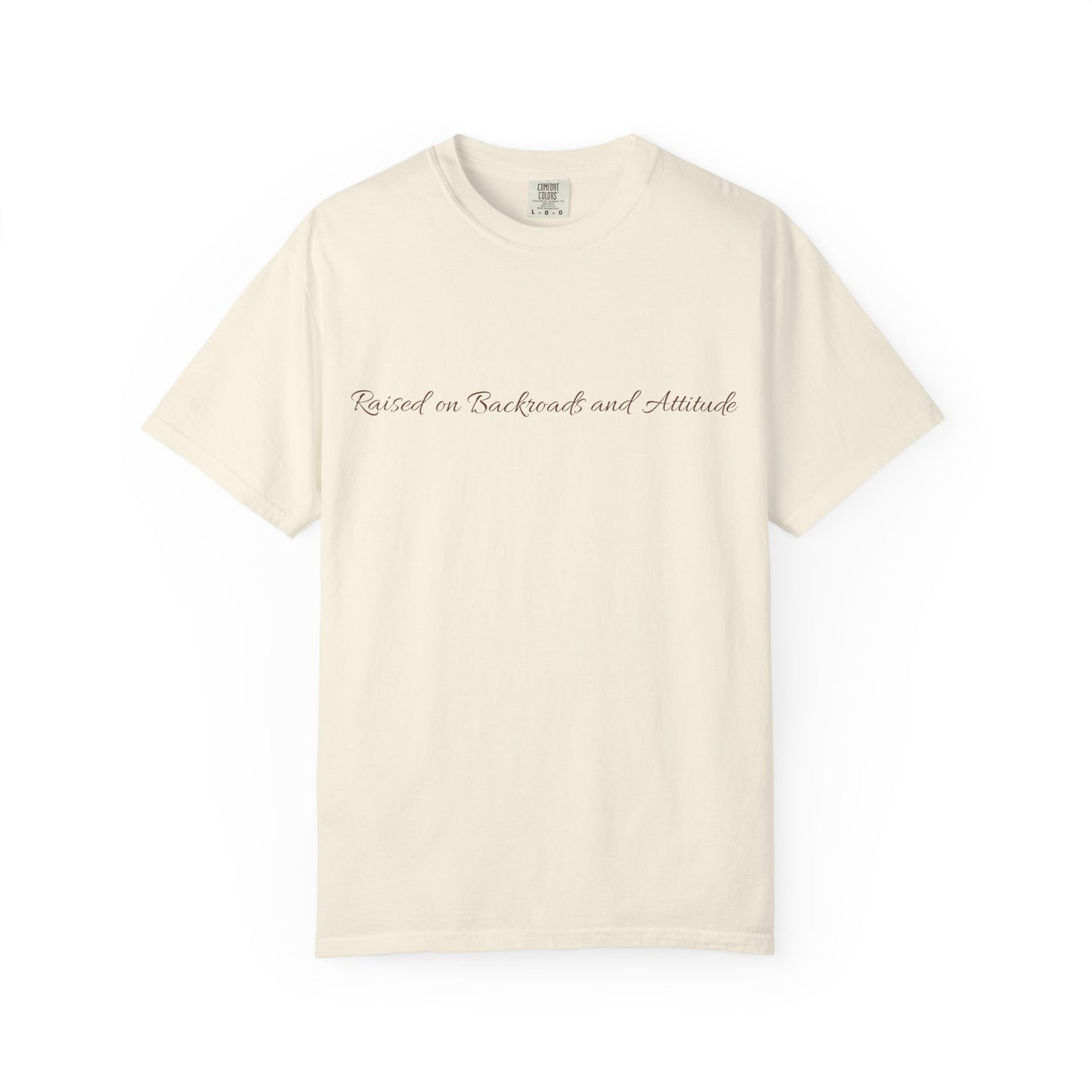 Raised on Back Roads & Attitude Tee